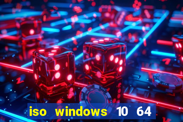 iso windows 10 64 bits download